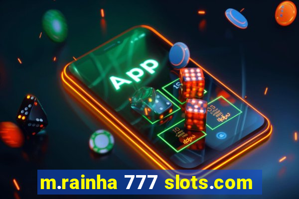 m.rainha 777 slots.com